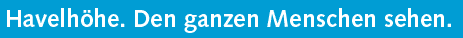 Havelhöhe. Den ganzen Menschen sehen.